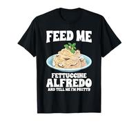 Feed Me Fettuccine Alfredo e dimmi che sono carina Maglietta
