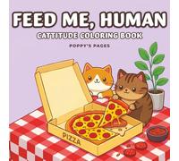 Feed Me, Human: Cattitude Coloring Book for Adults and Teens