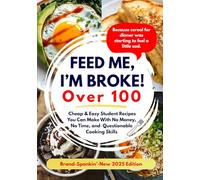 Feed Me, I’m Broke: Cheap & Easy Student Recipes You Can Make With No Money, No Time, and Questionable Cooking Skills