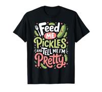 Feed Me Pickles And Tell Me I'm Pretty Maglietta