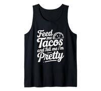 Feed Me Tacos And Tell Me I Am Pretty Fun Citazione Canotta