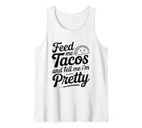 Feed Me Tacos And Tell Me I Am Pretty Fun Citazione Canotta