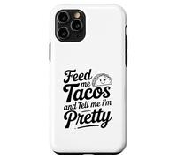 Feed Me Tacos And Tell Me I Am Pretty Fun Citazione Custodia per iPhone 11 Pro
