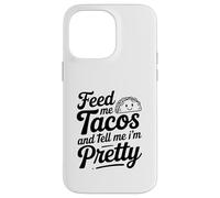 Feed Me Tacos And Tell Me I Am Pretty Fun Citazione Custodia per iPhone 14 Pro Max