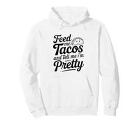 Feed Me Tacos And Tell Me I Am Pretty Fun Citazione Felpa con Cappuccio