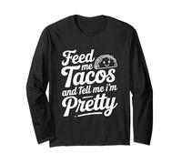Feed Me Tacos And Tell Me I Am Pretty Fun Citazione Maglia a Manica