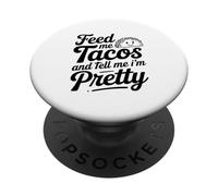 Feed Me Tacos And Tell Me I Am Pretty Fun Citazione PopSockets PopGrip Adesivo
