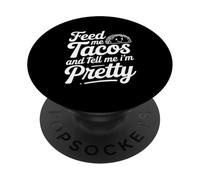 Feed Me Tacos And Tell Me I Am Pretty Fun Citazione PopSockets PopGrip Adesivo
