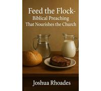 Feed the Flock: Biblical Preaching That Nourishes the Church