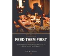Feed Them First: How Feeding Someone Changes What They Will Agree To, and the 6 Tells That Show You It Is Happening