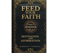 Feed Your Faith Daily Devotion Gratitude Affirmation & Declaration: 2025 Guide to Personal Development, Gratitude Motivation, Spirituality, Health, Finance and Relationships