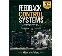 FEEDBACK CONTROL SYSTEMS: Analysis and Design with Classical and State-Space Methods