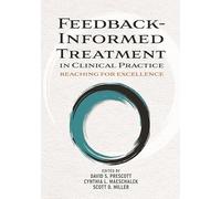 Feedback-Informed Treatment in Clinical Practice: Reaching for Excellence