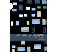 Feedback. La televisione contro la democrazia