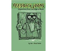 Feedback Loops: Dispatches from the Edge of Rock: Ghettoblaster Magazine Writings, 2013-2018 (Unedited Submissions)