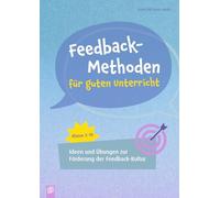 Feedback-Methoden für guten Unterricht: Ideen und Übungen zur Förderung der Feedbackkultur, Klasse 3-10