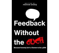 Feedback Without the Ouch: Because Honesty Isn’t a License to Be a JERK