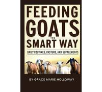 Feeding Goats The Smart Way: Daily Routines, Pasture, and Supplements