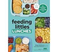 Feeding Littles Lunches: 75+ No-Stress Lunches Everyone Will Love: Meal