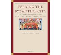 Feeding the Byzantine City: The Archaeology of Consumption in the Eastern Mediterranean Ca. 500-1500