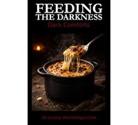 Feeding the Darkness - Dark Comforts: 10 dunkle Wohlfühlgerichte