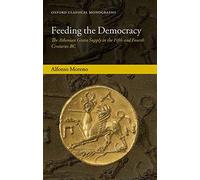 Feeding the Democracy: The Athenian Grain Supply In The Fifth And Fourth Centuries Bc