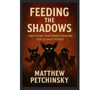 Feeding the Shadows: Mastering Your Inner Gremlins for Ultimate Power