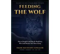 FEEDING THE WOLF: How to Recognize and Stop the Beneficiary Who Could Become Your Worst Enemy