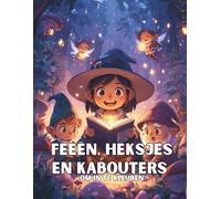 Feeën, Heksjes en Kabouters om in te Kleurën: 50 betoverende scènes om met zachtheid en fantasie te ontdekken