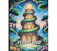 Feeënland Kleurboek: Feeën Paleizen, Schitterende Vleugels & Betoverde Weiden - Meer dan 40 Verblindende Ontwerpen om te Kleuren
