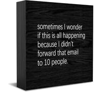 Feehiget Targa in legno con scritta in lingua inglese "Sometimes I Wonder If This Is All Happening Because I Didn'T Forward That Email to 10 People" (lingua italiana non garantita)