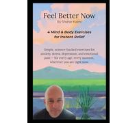 Feel Better Now: Four Mind & Body Exercises for Instant Relief