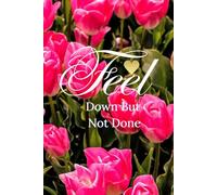Feel Down But Not Done: A Daily Wellness Journal for Mindful Living, Movement, and Self-Care