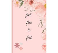 feel free to feel: A Journal for Mindful Moments and Deep Reflections