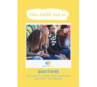 FEEL GOOD FILE #1 - EMOTIONS: GETTING TO KNOW YOUR EMOTIONS (WITHOUT THE DRAMA)