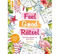 Feel Good Rätsel: Dein Rätselglück zum 'Positiven Denken': Mit guter Laune durch den Tag - 12 Rätselarten zum Entspannen und Genießen