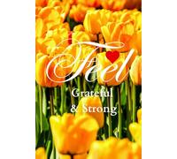 Feel Grateful & Strong: A Daily Wellness Journal for Mindful Living, Movement, and Self-Care and Growth, and Inner Power.