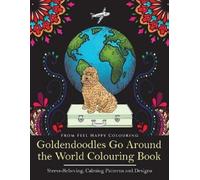 Feel Happy Colourin Goldendoodles Go Around the World Colouring Boo (Tascabile)