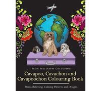 Feel Happy Colouring Cavachon and Cavapoochon Colouring Book Cavapoo (Tascabile)