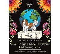 Feel Happy Colouring Cavalier King Charles Spaniel Colouring Book (Tascabile)
