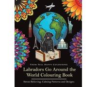 Feel Happy Colouring Labradors Go Around the World Colouring Book (Tascabile)
