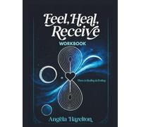 Feel, Heal, Receive Workbook: There Is Healing in Feeling: A Guided Workbook for Emotional Processing and Self-Discovery
