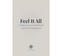 Feel it All: A Guided Journal for Emotional Clarity & Self-Regulation