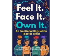 Feel It. Face It. Own It.: An Emotional Regulation Tool for Teens: 50+ Stories to Build Confidence, Resilience, and Develop Coping Skills