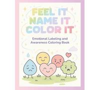 Feel it Name It Color It: Emotional Labeling and Awareness Coloring Book for Kids and Teens