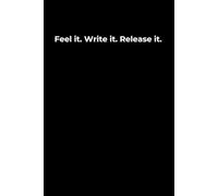 Feel it. Write it. Release it.: A 6x9 Black Lined Journal for Emotional Release, Personal Healing, and Reflective Writing