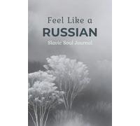 Feel Like a Russian. A Lined Notebook with a Soul: Discover Untranslatable Russian States of Mind - From Soulful Generosity to Deep Melancholy (Bilingual Gift Journal)