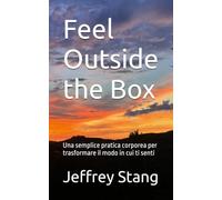 Feel Outside the Box: Una semplice pratica corporea per trasformare il modo in cui ti senti
