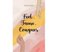 Feel, Tame, Conquer A Journey Through Emotions, Control, and Personal Power
