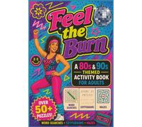 Feel The Burn!: 90s Nostalgic Puzzle Book for Adults | 50+ Retro Word Searches, Retro Cryptograms & Mazes | Fun Retro Brain Games Featuring 1990s Pop ... Movies & Memories | 6x9 Inches, 110 pages